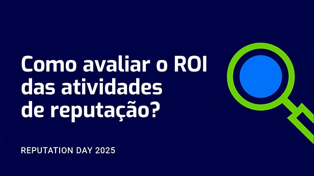 Painel — Como avaliar o ROI das atividades de reputação