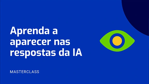 Masterclass — Aprenda a aparecer nas respostas da IA
